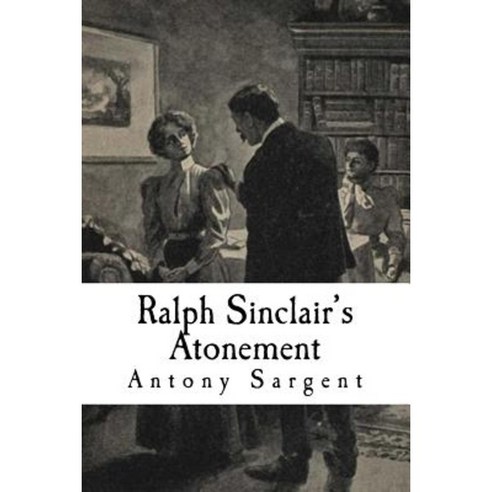 Ralph Sinclair''s Atonement Paperback, Createspace Independent Publishing Platform