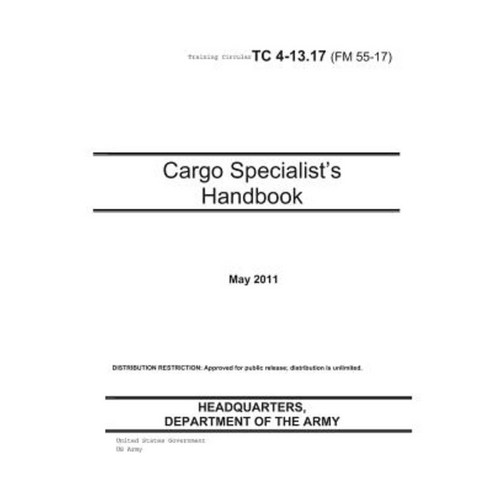 Training Circular Tc 4-13.17 (FM 55-17) Cargo Specialist?s Handbook May 2011 Paperback, Createspace Independent Publishing Platform