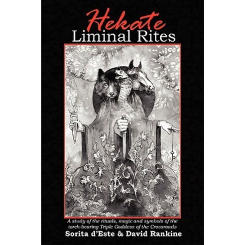 Hekate Liminal Rites - A Study of the Rituals Magic and Symbols of the Torch-Bearing Triple Goddess of the Crossroads Paperback, Avalonia