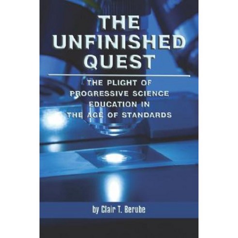 The Unfinished Quest: The Plight of Progressive Science Education in the Age of Standards (PB) Paperback, Information Age Publishing