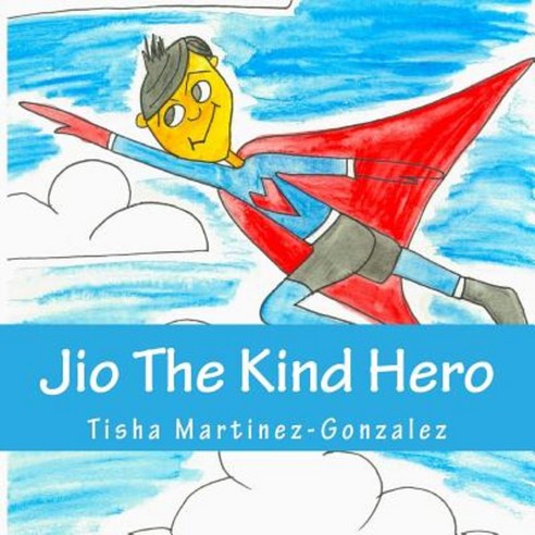 Jio the Kind Hero Paperback, Createspace Independent Publishing Platform