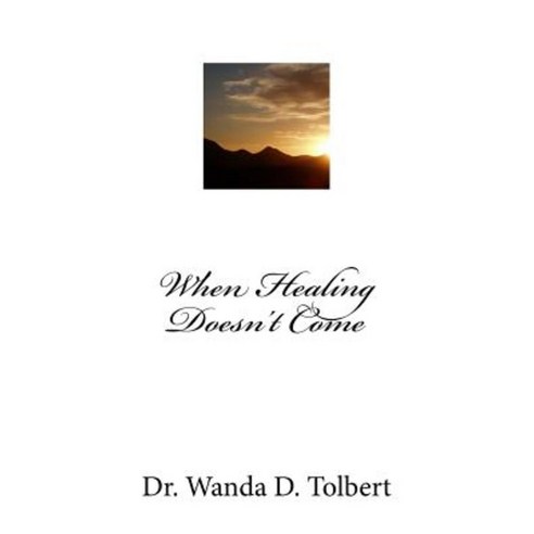 When Healing Doesn''t Come Paperback, Createspace Independent Publishing Platform
