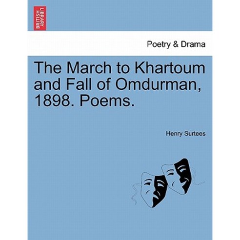 The March to Khartoum and Fall of Omdurman 1898. Poems. Paperback, British Library, Historical Print Editions
