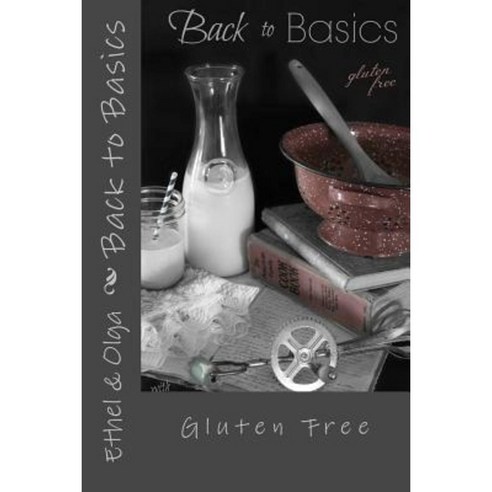 Back to Basics: Gluten Free Paperback, Createspace Independent Publishing Platform
