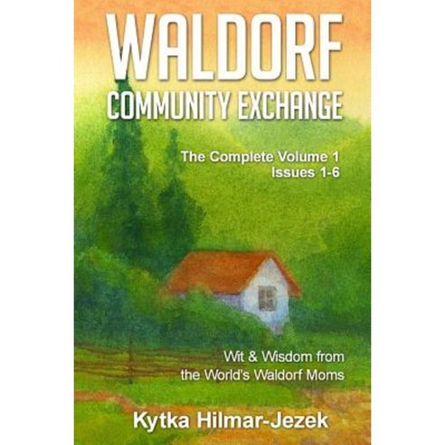 Waldorf Community Exchange: Wit & Wisdom of the World''s Waldorf Moms Paperback, Createspace Independent Publishing Platform
