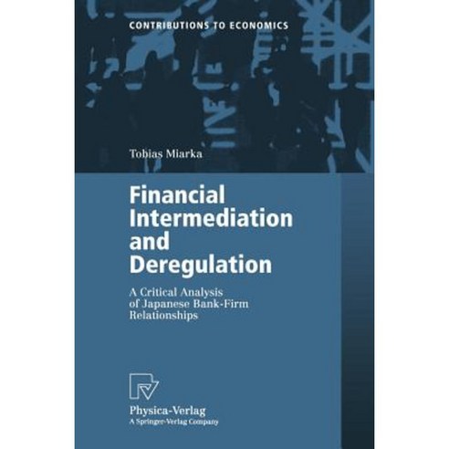 Financial Intermediation and Deregulation: A Critical Analysis of Japanese Bank-Firm Relationships Paperback, Physica-Verlag