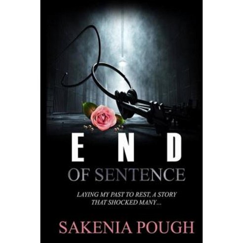 End of Sentence: Laying My Past to Rest Paperback, Createspace Independent Publishing Platform