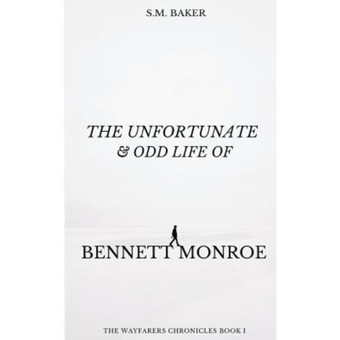 The Unfortunate and Odd Life of Bennett Monroe Paperback, Createspace Independent Publishing Platform