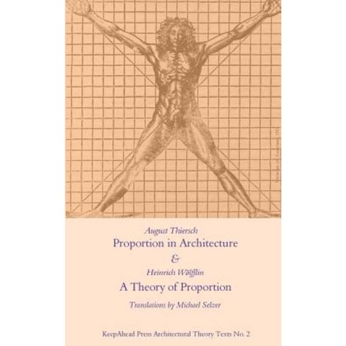 Proportion in Architecture & a Theory of Proportion: Two Essays Paperback, Createspace Independent Publishing Platform