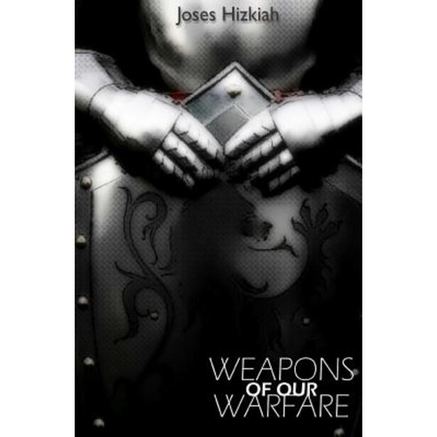 Weapons of Our Warfare Paperback, Createspace Independent Publishing Platform