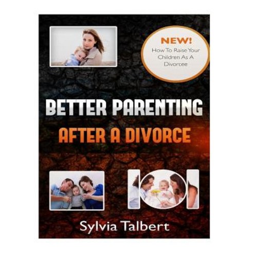Better Parenting After a Divorce: How to Raise Your Children as a Divorcee Paperback, Createspace Independent Publishing Platform