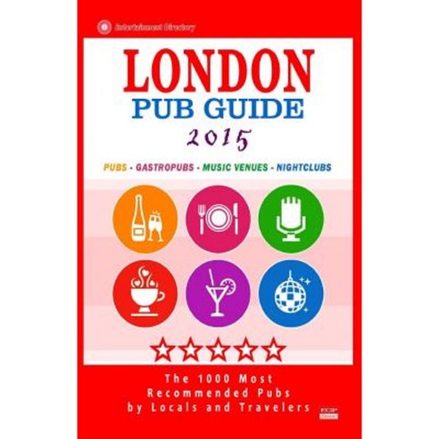 London Pub Guide 2015: The 1000 Best Bars and Pubs in London England (City Pub Guide 2015). Paperback, Createspace Independent Publishing Platform