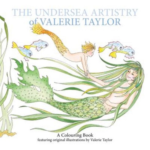The Undersea Artistry of Valerie Taylor: A Coloring Book Featuring Original Illustrations by Valerie Taylor Paperback, Not Avail