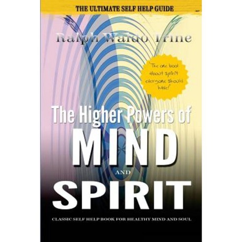 The Higher Powers of Mind and Spirit: Classic Self Help Book for Healthy Mind and Soul Paperback, Createspace Independent Publishing Platform