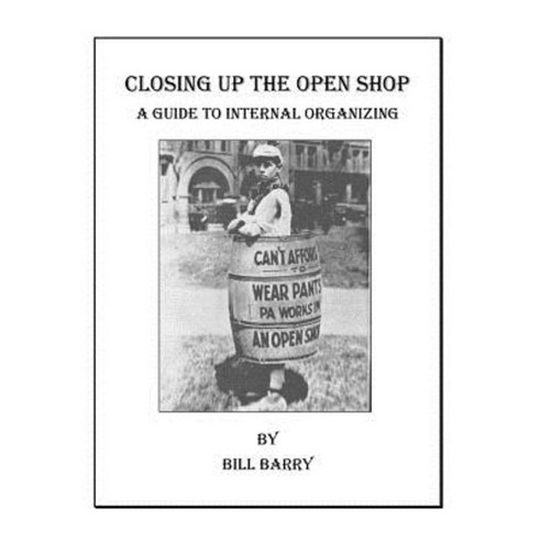 Closing Up the Open Shop: A Guide to Internal Organizing Paperback, Createspace Independent Publishing Platform