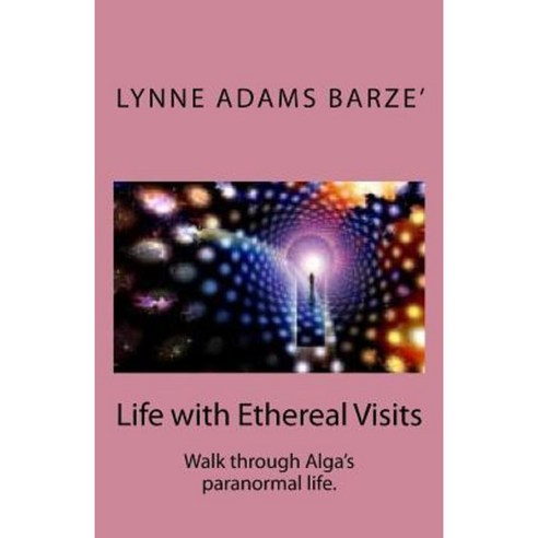 Life with Ethereal Visits Paperback, Createspace Independent Publishing Platform