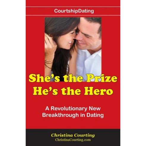 She''s the Prize He''s the Hero: A Revolutionary New Breakthrough in Dating Paperback, Createspace Independent Publishing Platform
