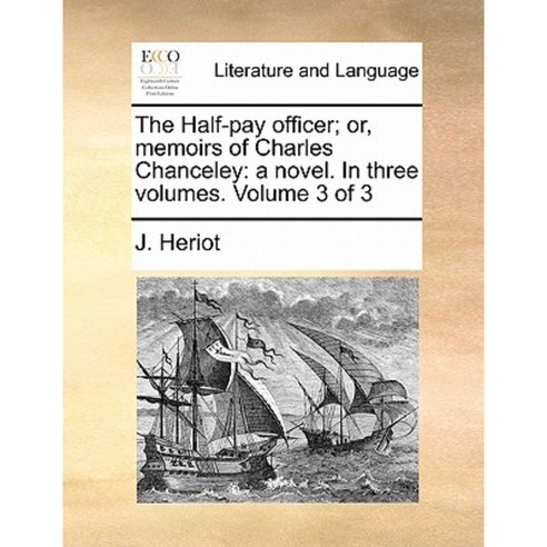 The Half-Pay Officer; Or Memoirs of Charles Chanceley: A Novel. in Three Volumes. Volume 3 of 3 Paperback, Gale Ecco, Print Editions
