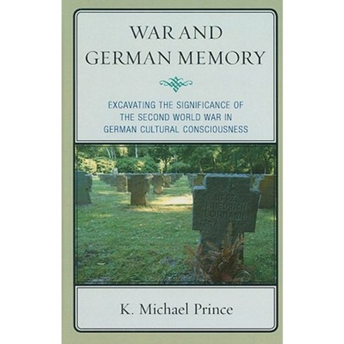 War and German Memory: Excavating the Significance of the Second World War in German Cultural Consciousness Hardcover, Lexington Books