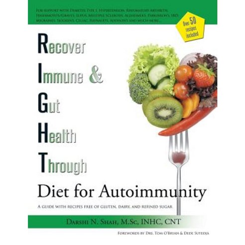 Right Diet for Autoimmunity: A Guide with Recipes Free of Gluten Dairy and Refined Sugar Paperback, Authorhouse