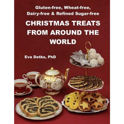 Gluten-Free Wheat-Free Dairy-Free & Refined Sugar-Free Christmas Treats: From Around the World Paperback, Eva Detko