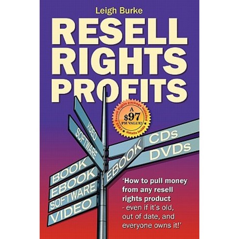 Resell Rights Profits: How to Pull Money from Any Resell Rights Product - Even If It''s Old Out of Date and Everyone O Paperback, Createspace