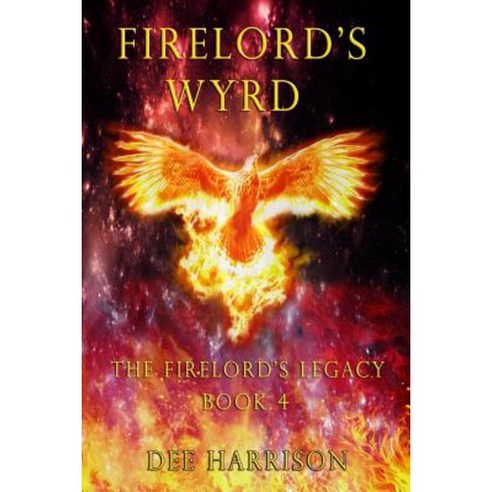 Firelord''s Wyrd: Book 4 of the Firelord''s Legacy Paperback, Createspace Independent Publishing Platform