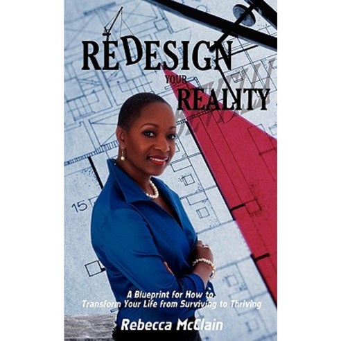 Redesign Your Reality: A Blueprint for How to Transform Your Life from Surviving to Thriving Paperback, iUniverse