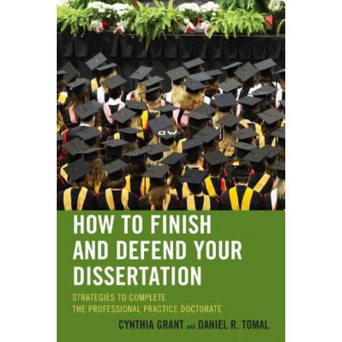 How to Finish and Defend Your Dissertation: Strategies to Complete the Professional Practice Doctorate Hardcover, R & L Education