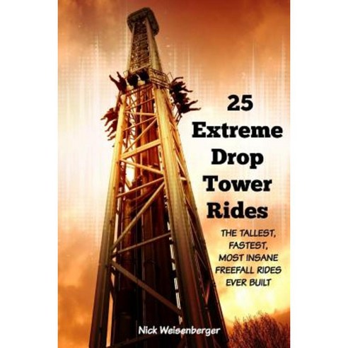 25 Extreme Drop Tower Rides: The Tallest Fastest Most Insane Free-Fall ...