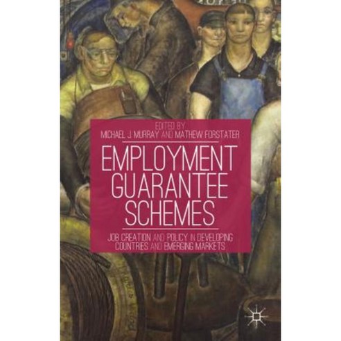 Employment Guarantee Schemes: Job Creation and Policy in Developing Countries and Emerging Markets Hardcover, Palgrave MacMillan