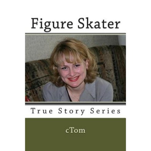 Figure Skater: True Story Series Paperback, Createspace Independent Publishing Platform