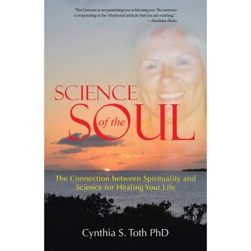 Science of the Soul: The Connection Between Spirituality and Science for Healing Your Life Paperback, Balboa Press
