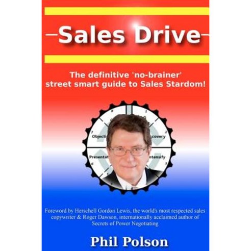 Sales Drive: Sales Drive: The Definitive ''No-Brainer'' Street Smart Guide to Sales Stardom! Paperback, Createspace Independent Publishing Platform