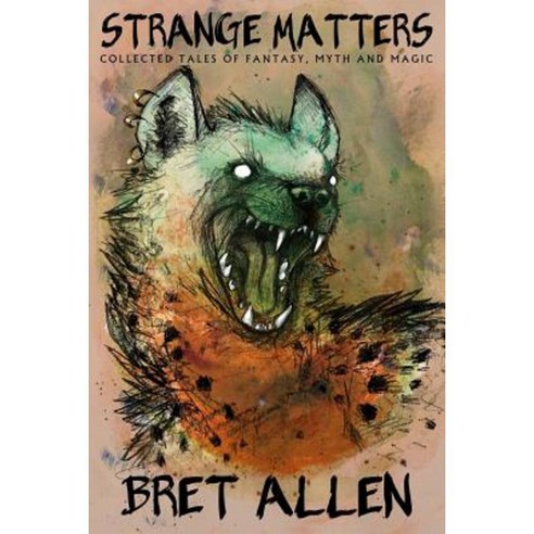 Strange Matters: Collected Tales of Fantasy Myth and Magic Paperback, Createspace Independent Publishing Platform