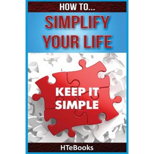 How to Simplify Your Life Paperback, Createspace Independent Publishing Platform