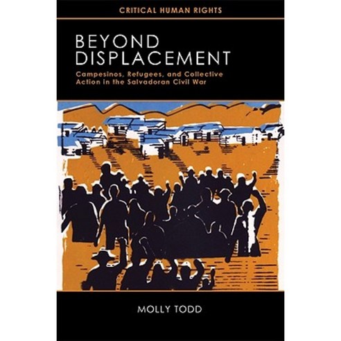 Beyond Displacement: Campesinos Refugees and Collective Action in the Salvadoran Civil War Paperback, University of Wisconsin Press