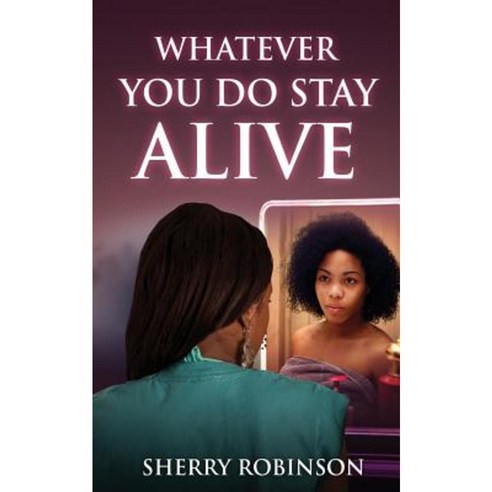 Whatever You Do Stay Alive Paperback, Createspace Independent Publishing Platform