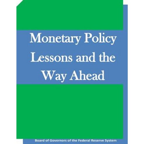 Monetary Policy Lessons and the Way Ahead Paperback, Createspace Independent Publishing Platform