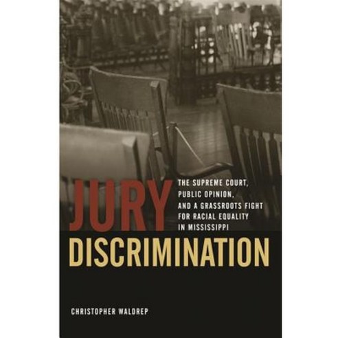 Jury Discrimination: The Supreme Court Public Opinion and a Grassroots Fight for Racial Equality in Mississippi Hardcover, University of Georgia Press