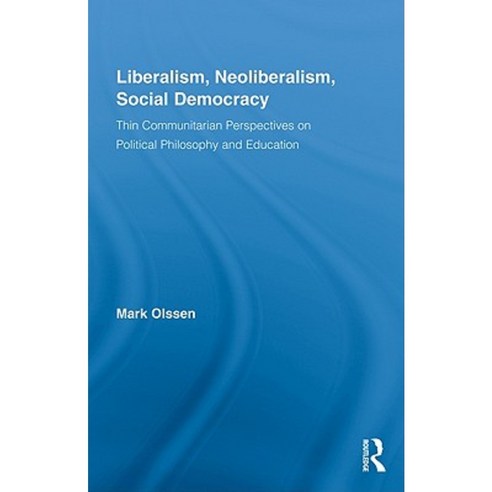 Liberalism Neoliberalism Social Democracy: Thin Communitarian Perspectives on Political Philosophy and Education Hardcover, Routledge