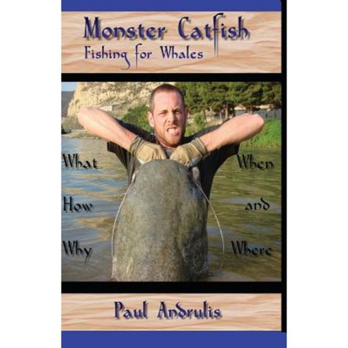 Monster Catfish: Fishing for Whales Paperback, Createspace Independent Publishing Platform