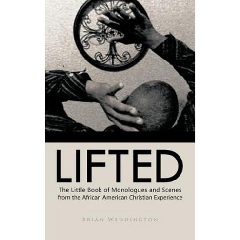 Lifted: The Little Book of Monologues and Scenes from the African American Christian Experience Paperback, Trafford Publishing