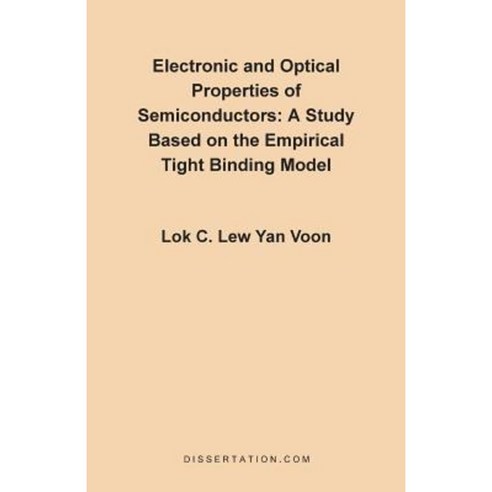 Electronic and Optical Properties of Semiconductors: A Study Based on the Empirical Tight Binding Model Paperback, Dissertation.com