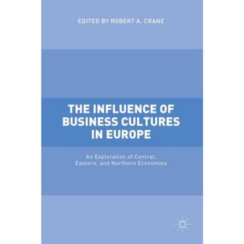 The Influence of Business Cultures in Europe: An Exploration of Central Eastern and Northern Economies Hardcover, Palgrave MacMillan