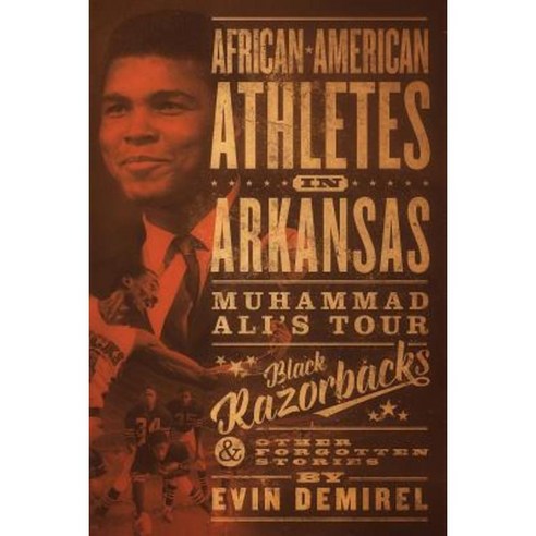 African-American Athletes in Arkansas: Muhammad Ali''s Tour Black Razorbacks & Other Forgotten Stories Paperback, Ed Productions