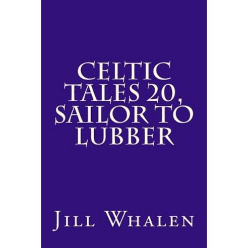 Celtic Tales 20 Sailor to Lubber Paperback, Createspace Independent Publishing Platform