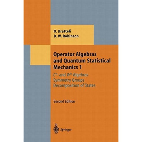 Operator Algebras and Quantum Statistical Mechanics 1: C*- And W*-Algebras. Symmetry Groups. Decomposition of States Paperback, Springer