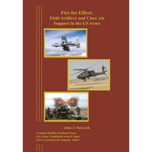 Fire for Effect: Field Artillery and Close Air Support in the US Army Paperback, Createspace Independent Publishing Platform