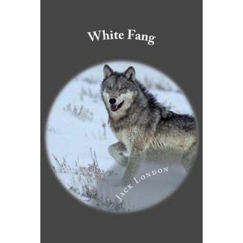 White Fang: White Fang - Jack London (Listo) Paperback, Createspace Independent Publishing Platform